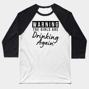 Warning The Girls Are Out Drinking Again. Matching Friends. Girls Night Out Drinking. Funny Drinking Saying. Baseball T-Shirt